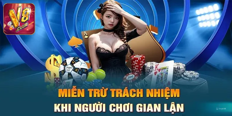 Miễn Trừ Trách Nhiệm V8club Miễn trừ trách nhiệm với hành vi gian lận