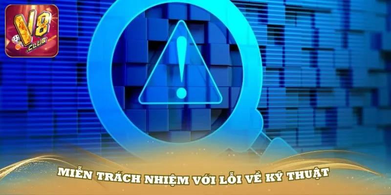 Miễn Trừ Trách Nhiệm V8club Miễn trừ trách nhiệm sự cố kỹ thuật
