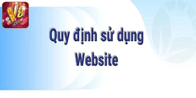 Quy Định Sử Dụng Website V8club Nội dung chính trong quy định sử dụng website V8club
